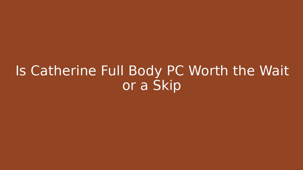 Is Catherine Full Body PC Worth the Wait or a Skip - Critter Realm