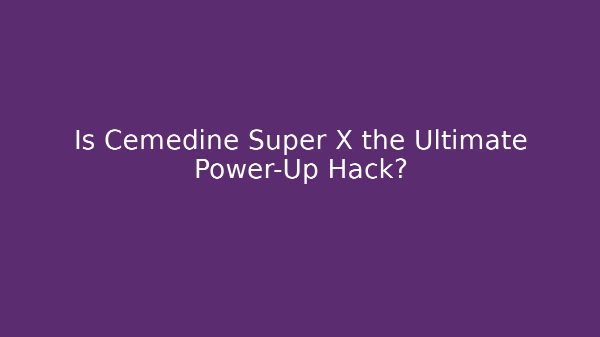 Is Cemedine Super X the Ultimate Power-Up Hack?