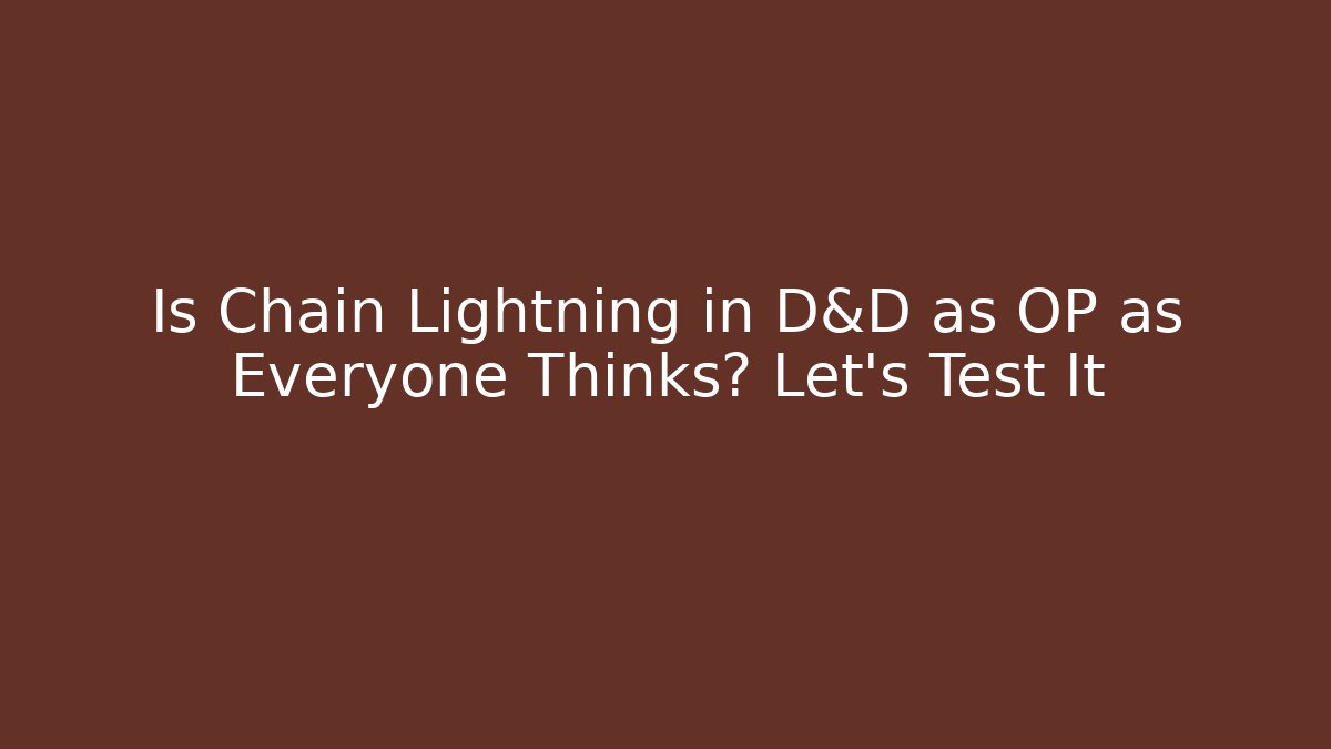 Is Chain Lightning in D&D as OP as Everyone Thinks? Let's Test It