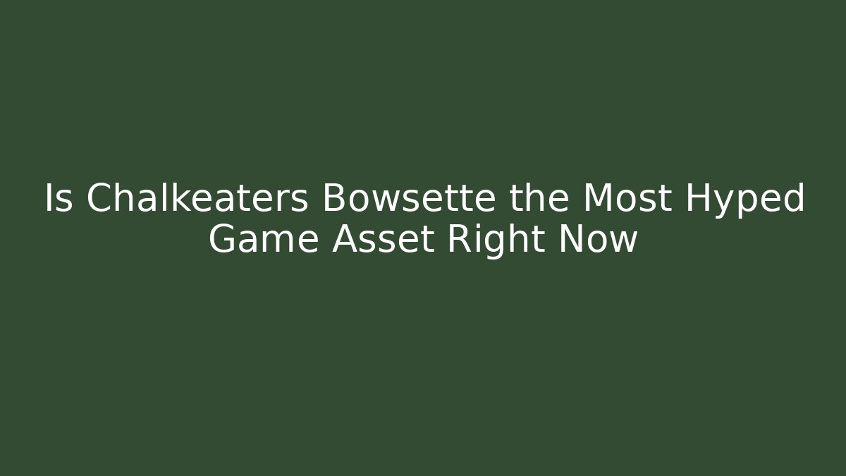 Is Chalkeaters Bowsette the Most Hyped Game Asset Right Now