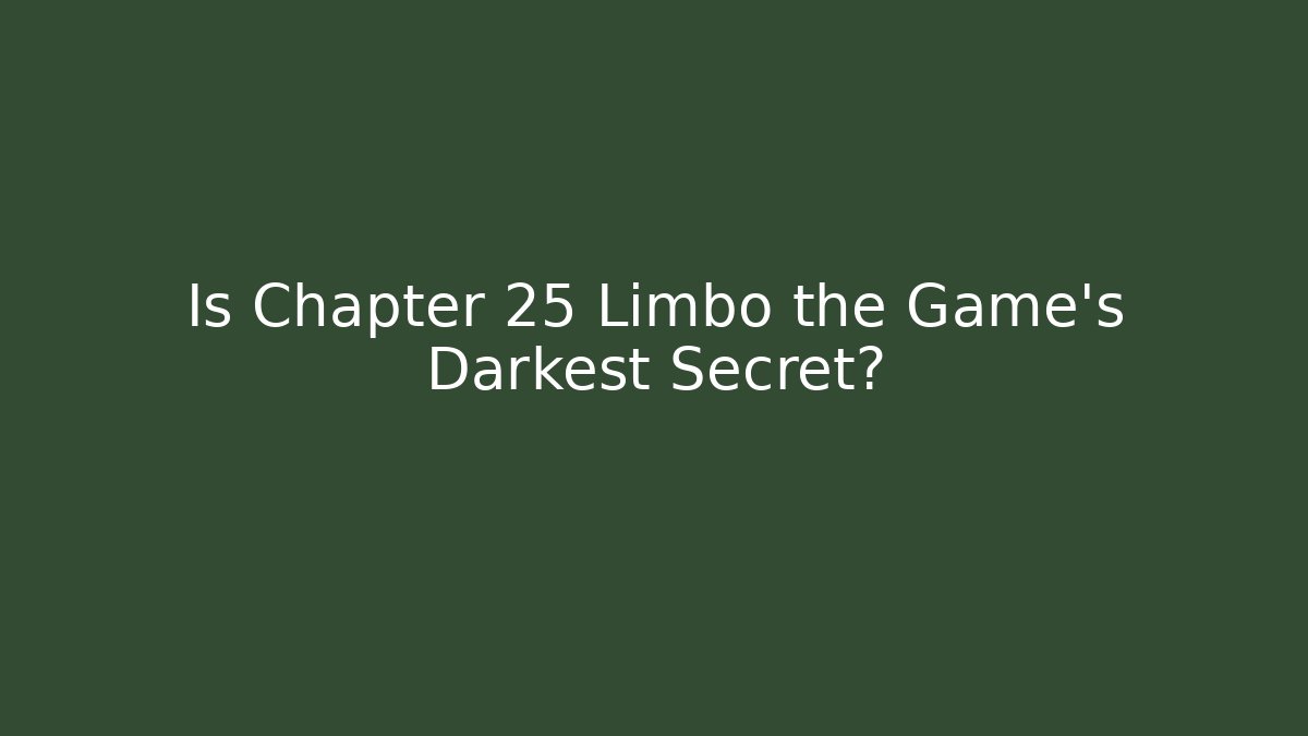 Is Chapter 25 Limbo the Game's Darkest Secret?