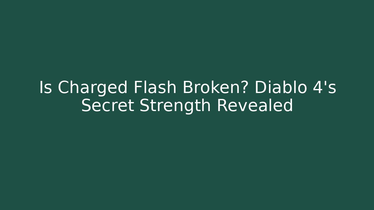 Is Charged Flash Broken? Diablo 4's Secret Strength Revealed