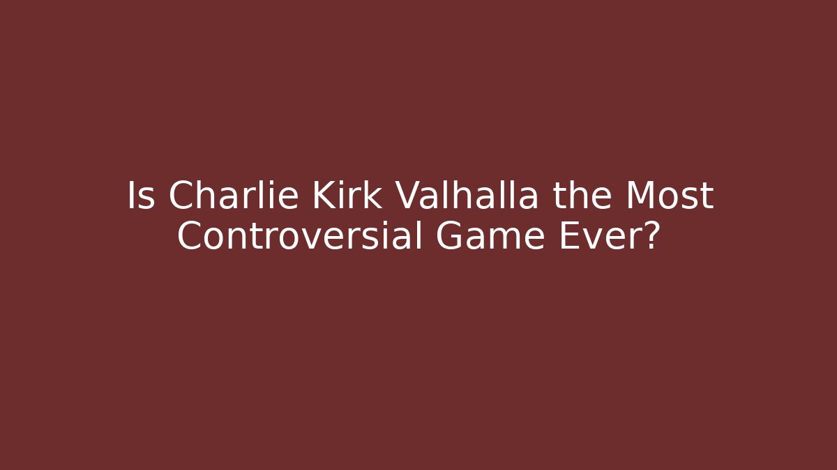 Is Charlie Kirk Valhalla the Most Controversial Game Ever?