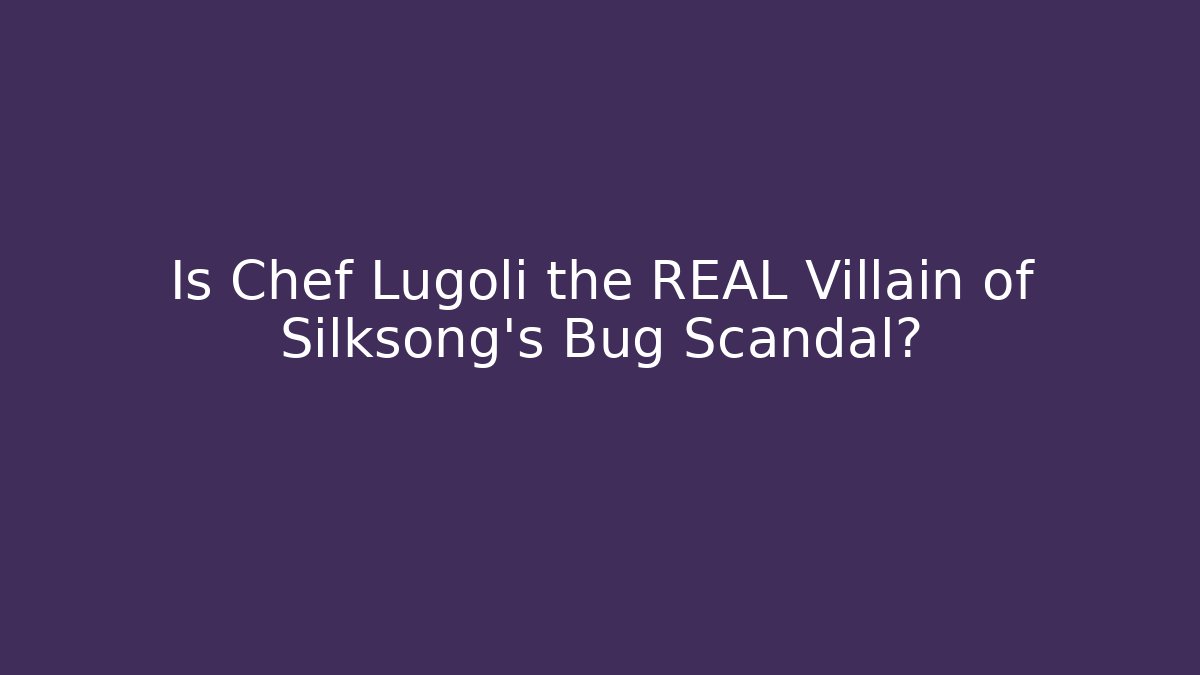 Is Chef Lugoli the REAL Villain of Silksong's Bug Scandal?