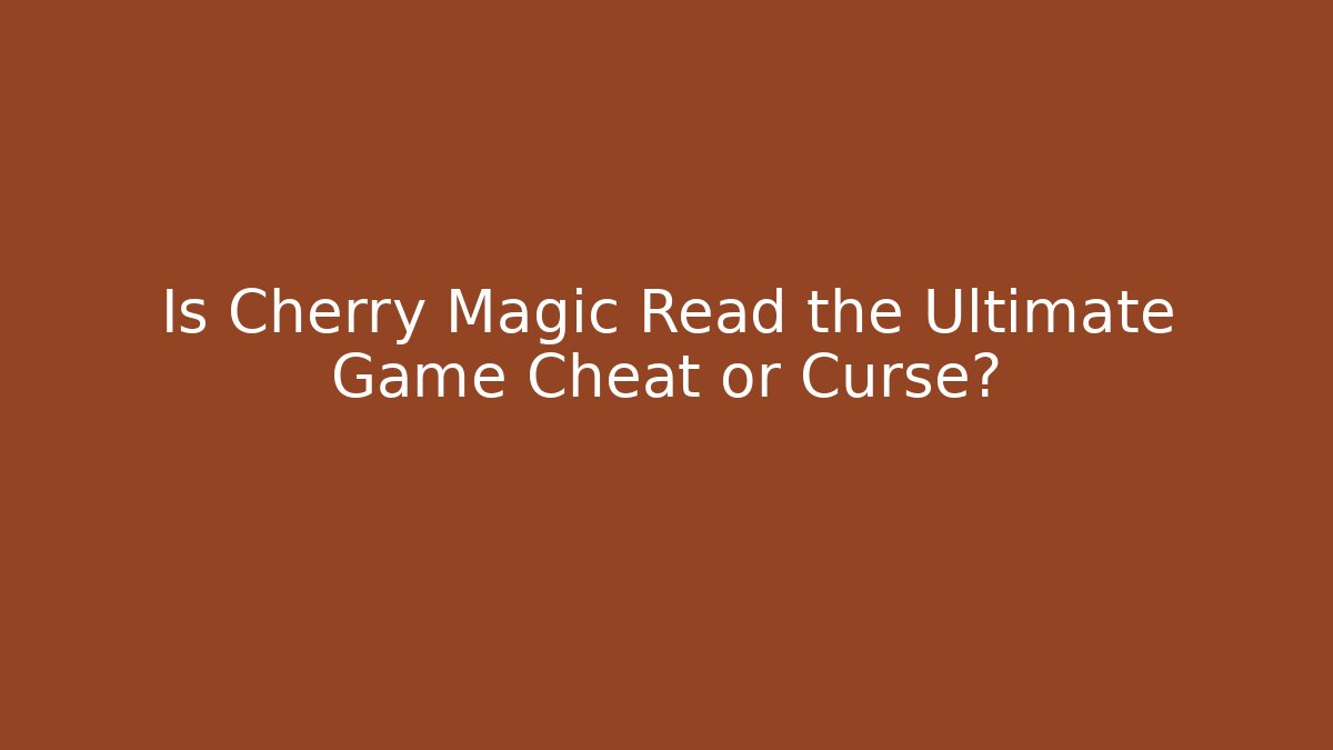 Is Cherry Magic Read the Ultimate Game Cheat or Curse?