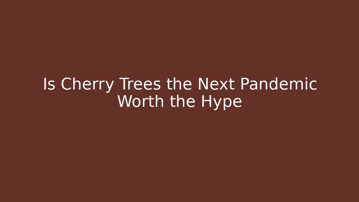Is Cherry Trees the Next Pandemic Worth the Hype - Critter Realm