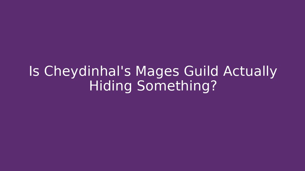 Is Cheydinhal's Mages Guild Actually Hiding Something?