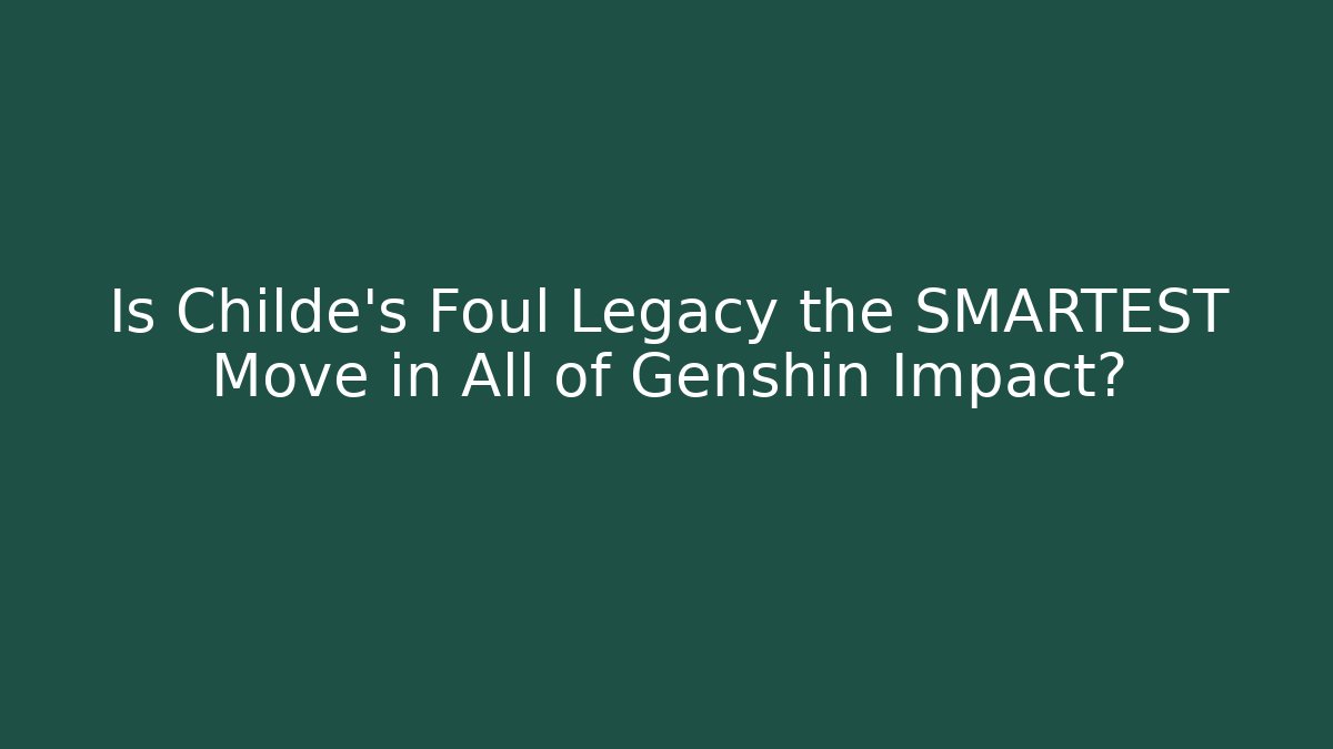 Is Childe's Foul Legacy the SMARTEST Move in All of Genshin Impact?
