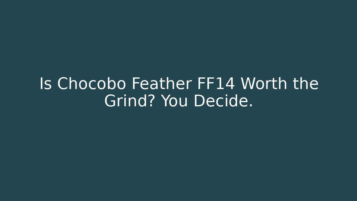 Is Chocobo Feather FF14 Worth the Grind? You Decide. - Critter Realm