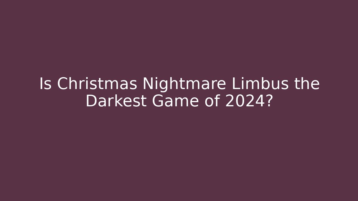 Is Christmas Nightmare Limbus the Darkest Game of 2024?