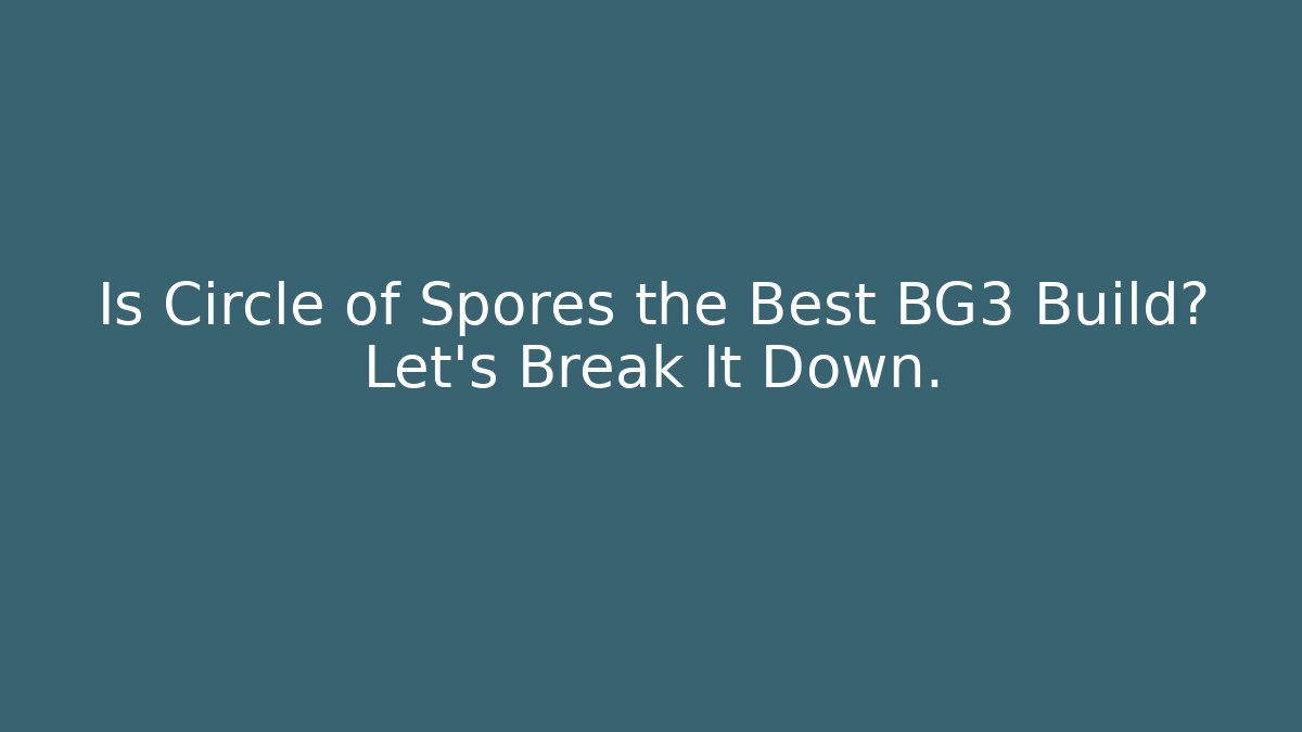 Is Circle of Spores the Best BG3 Build? Let's Break It Down.