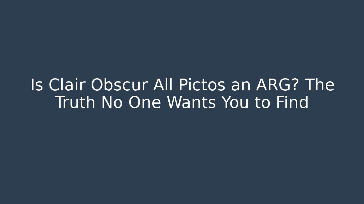 Is Clair Obscur All Pictos an ARG? The Truth No One Wants You to Find