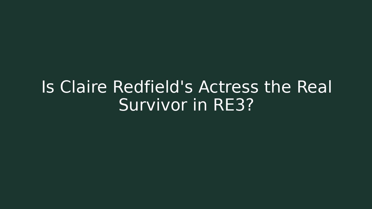 Is Claire Redfield's Actress the Real Survivor in RE3?