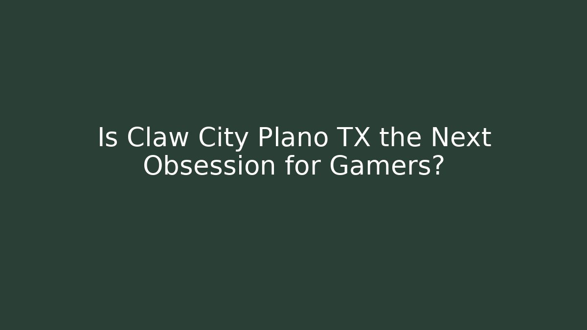 Is Claw City Plano TX the Next Obsession for Gamers?