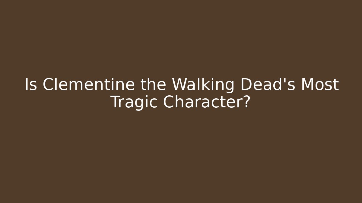 Is Clementine the Walking Dead's Most Tragic Character?