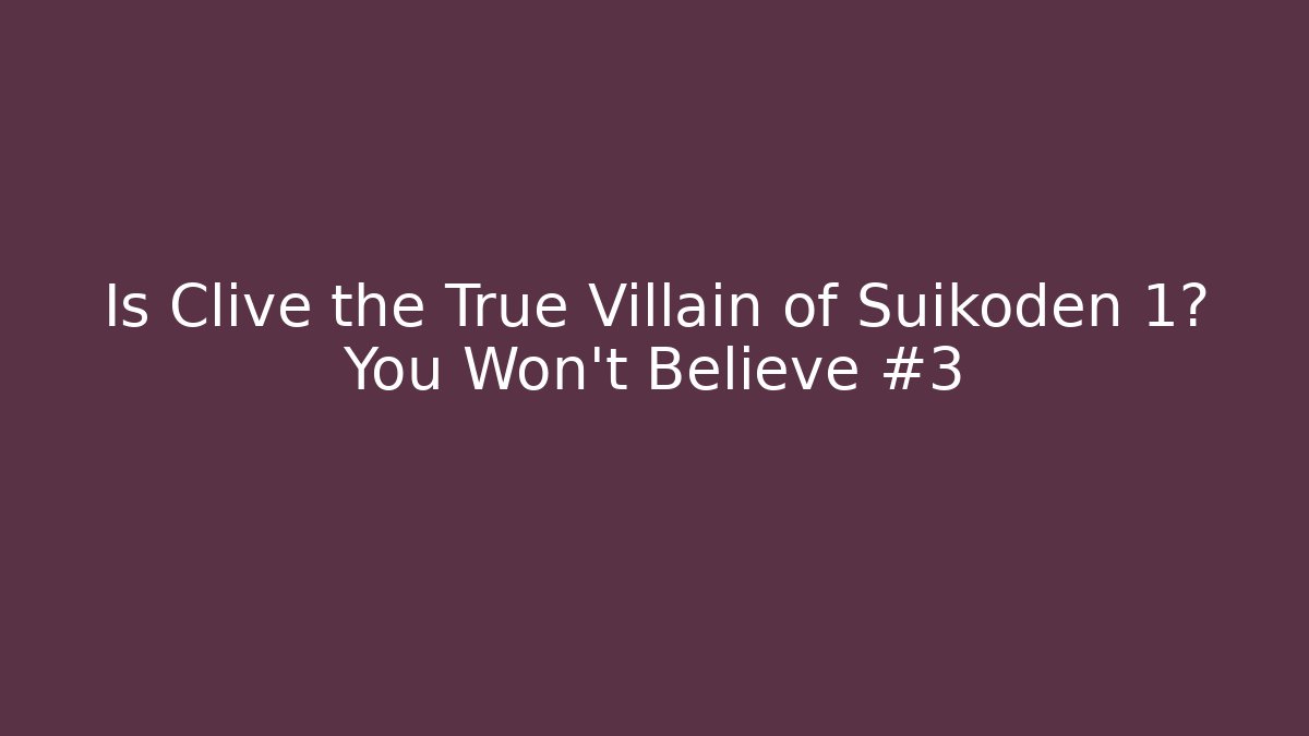 Is Clive the True Villain of Suikoden 1? You Won't Believe #3