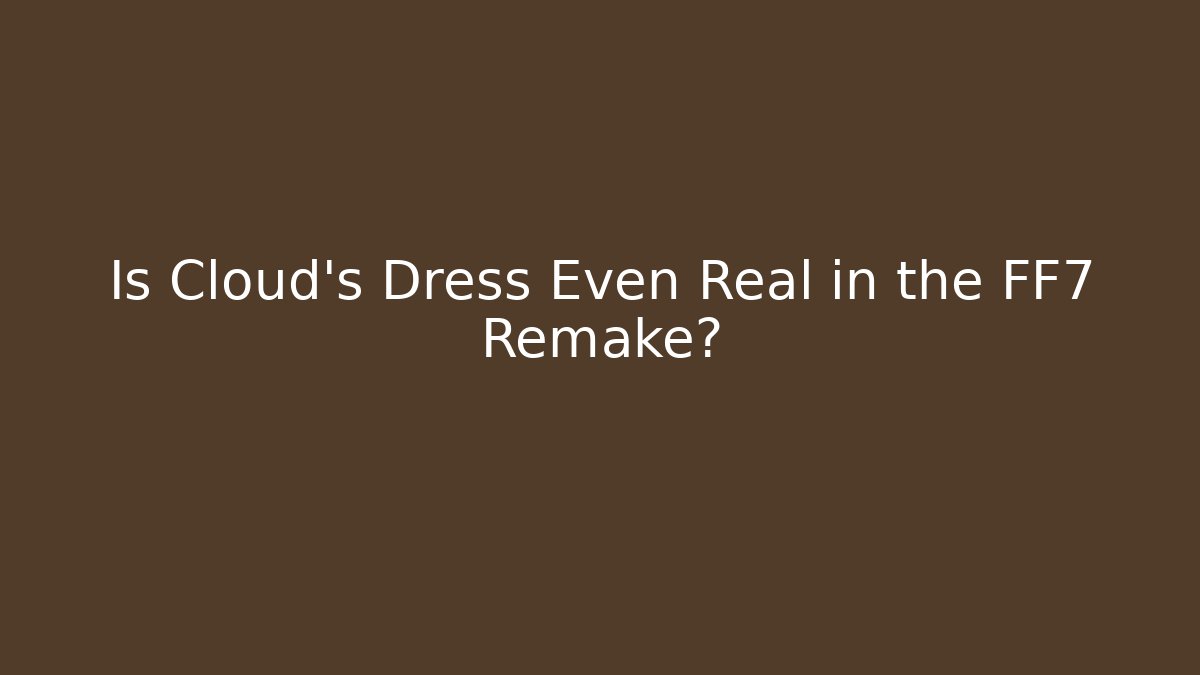 Is Cloud’s Dress Even Real in the FF7 Remake?