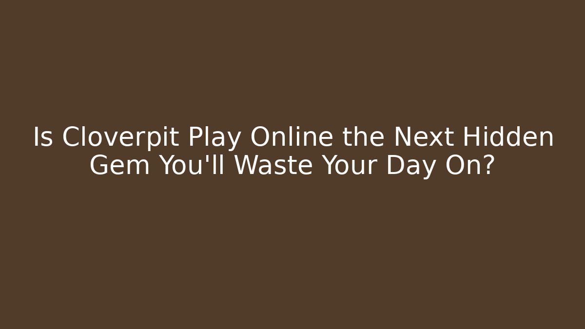 Is Cloverpit Play Online the Next Hidden Gem You'll Waste Your Day On?