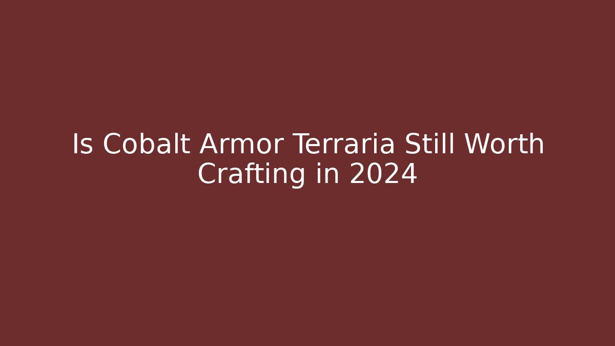 Is Cobalt Armor Terraria Still Worth Crafting in 2024
