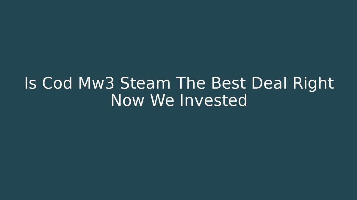 Is Cod Mw3 Steam The Best Deal Right Now We Invested