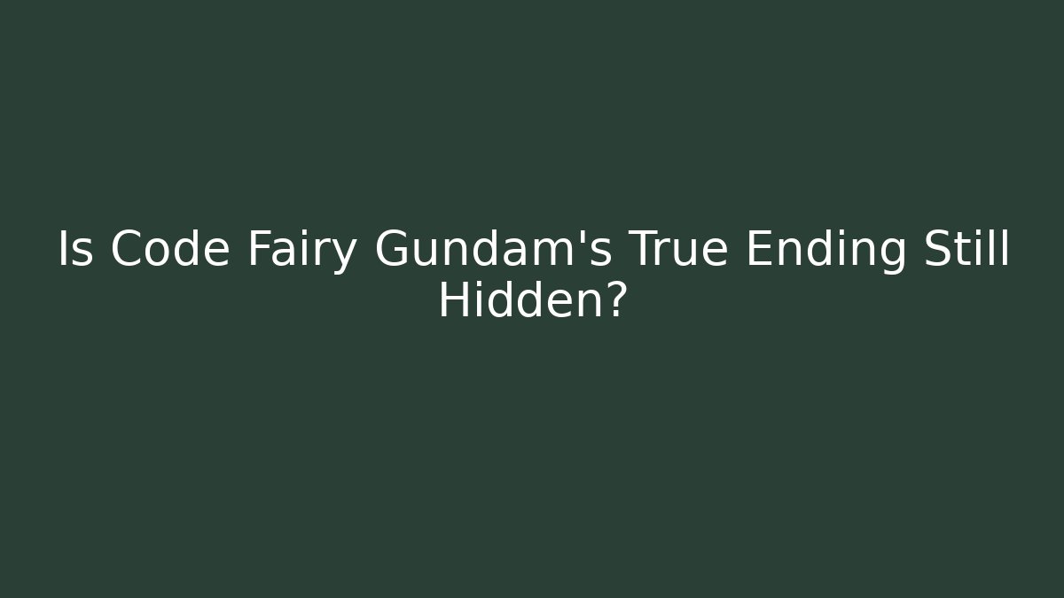Is Code Fairy Gundam's True Ending Still Hidden? - Critter Realm