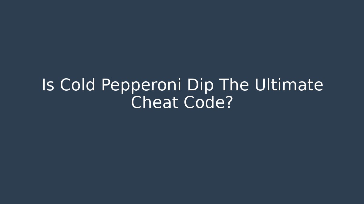 Is Cold Pepperoni Dip The Ultimate Cheat Code? - Critter Realm