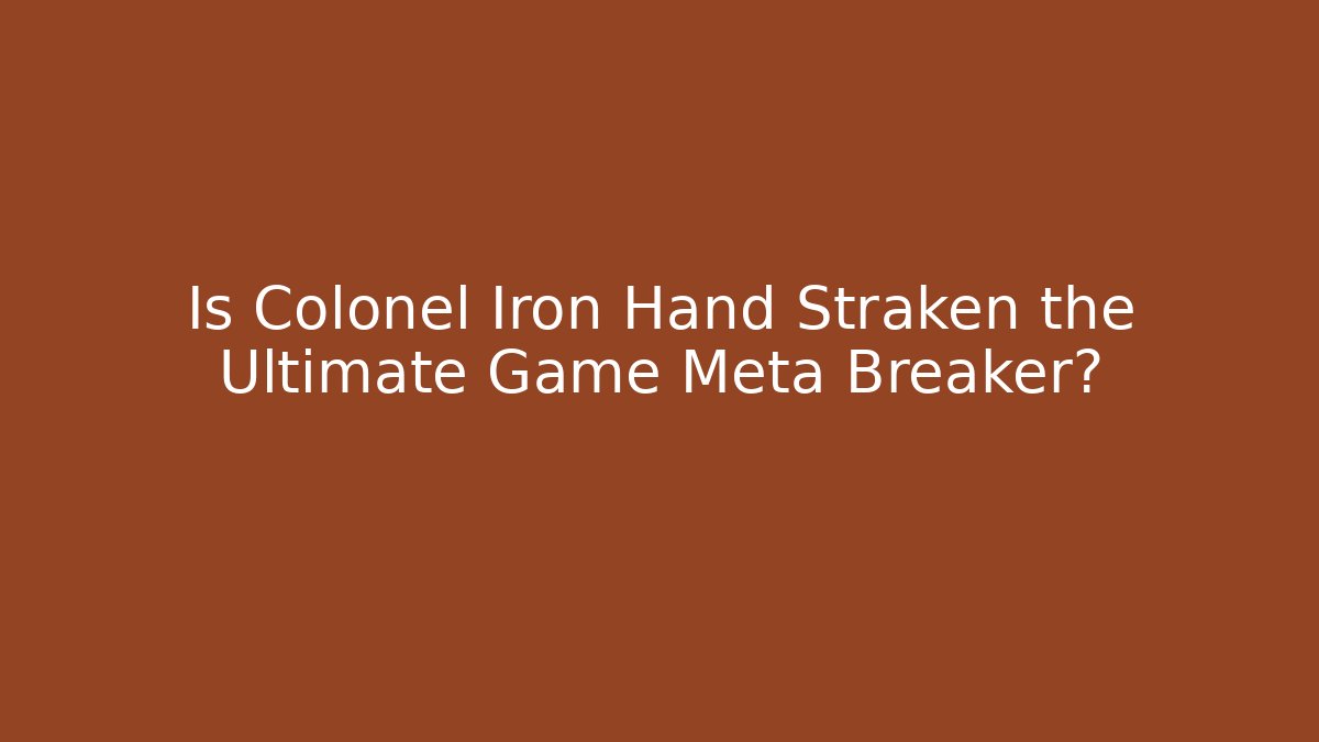 Is Colonel Iron Hand Straken the Ultimate Game Meta Breaker?