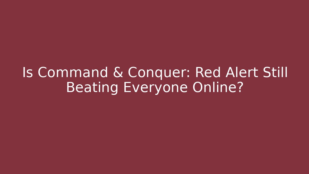 Is Command & Conquer: Red Alert Still Beating Everyone Online? - Critter Realm