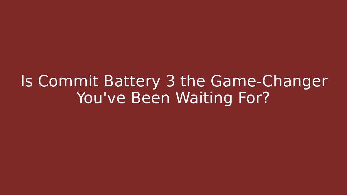 Is Commit Battery 3 the Game-Changer You’ve Been Waiting For?