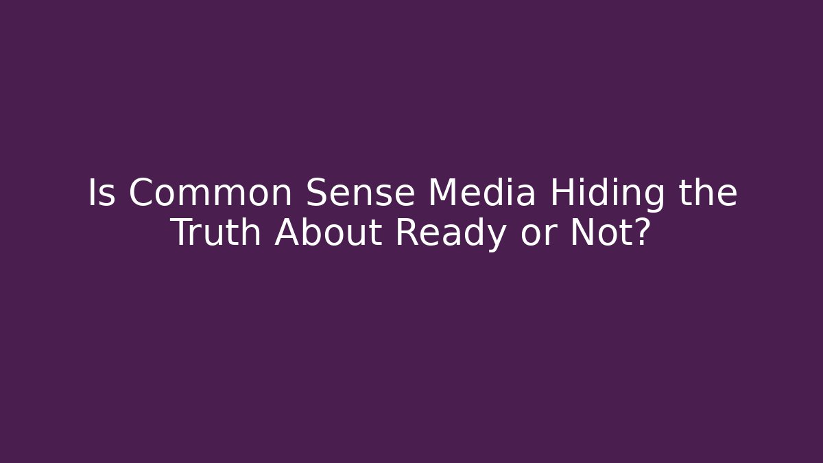 Is Common Sense Media Hiding the Truth About Ready or Not?