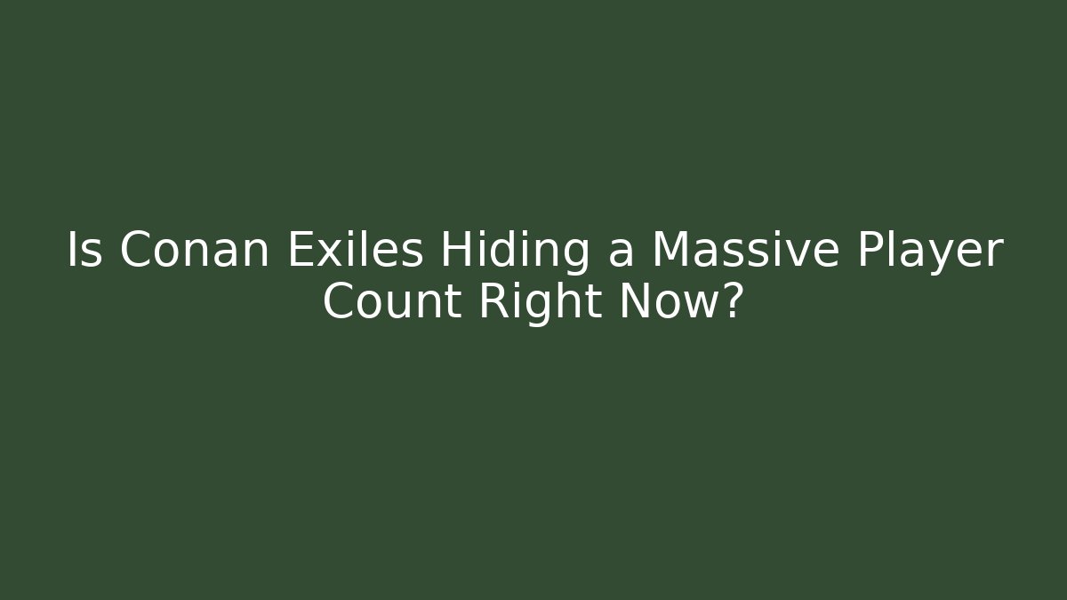 Is Conan Exiles Hiding a Massive Player Count Right Now? - Critter Realm