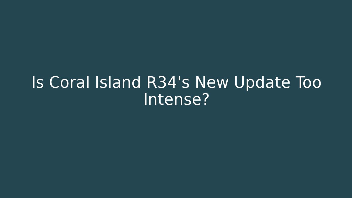 Is Coral Island R34's New Update Too Intense?