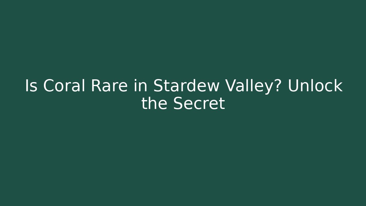 Is Coral Rare in Stardew Valley? Unlock the Secret
