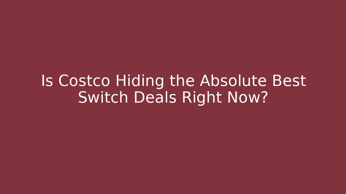 Is Costco Hiding the Absolute Best Switch Deals Right Now?