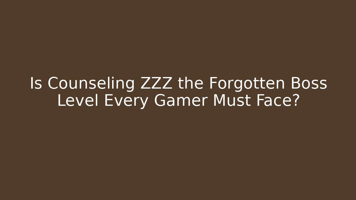 Is Counseling ZZZ the Forgotten Boss Level Every Gamer Must Face?
