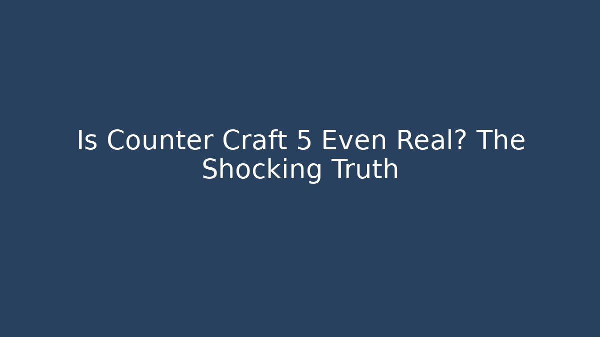 Is Counter Craft 5 Even Real? The Shocking Truth