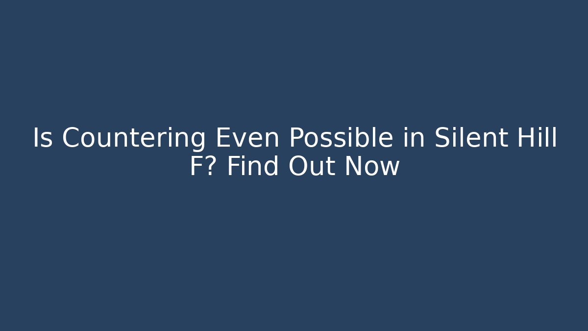 Is Countering Even Possible in Silent Hill F? Find Out Now