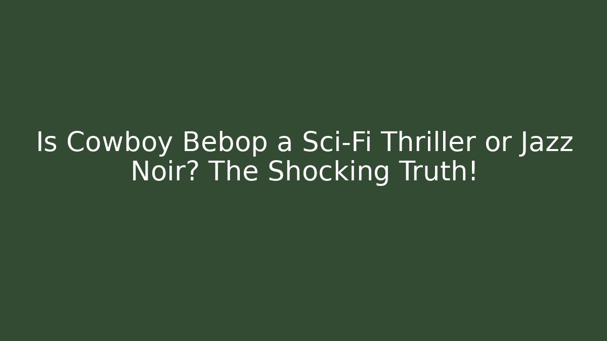 Is Cowboy Bebop a Sci-Fi Thriller or Jazz Noir? The Shocking Truth! - Critter Realm