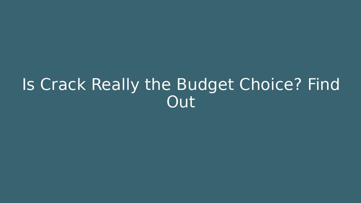 Is Crack Really the Budget Choice? Find Out