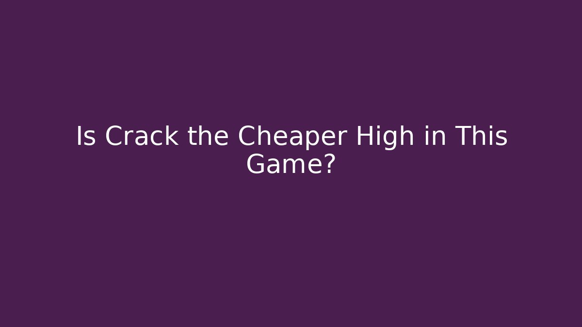 Is Crack the Cheaper High in This Game?