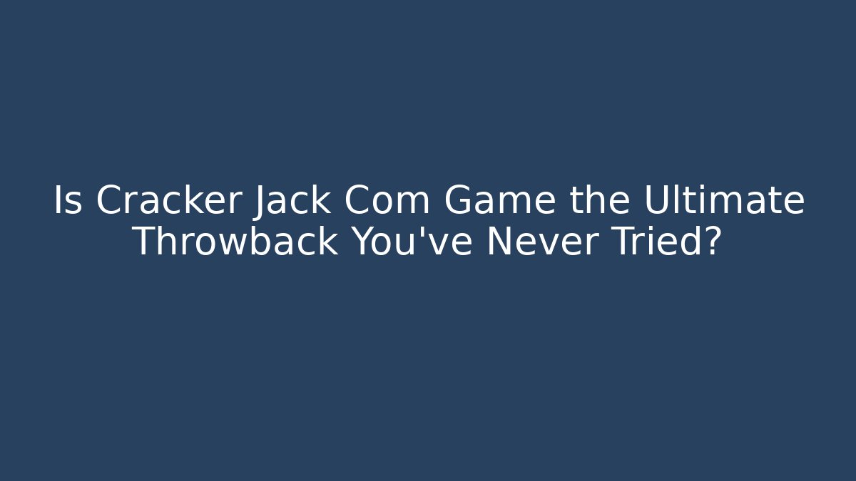 Is Cracker Jack Com Game the Ultimate Throwback You’ve Never Tried?