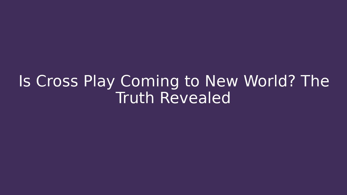 Is Cross Play Coming to New World? The Truth Revealed