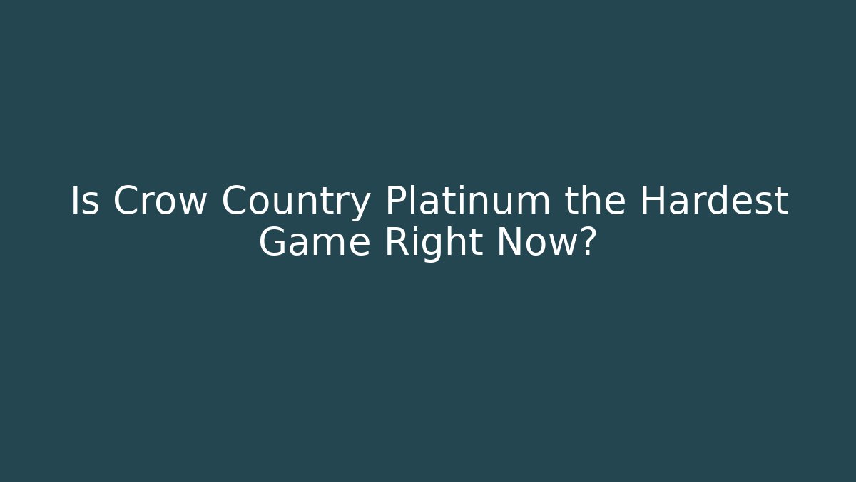 Is Crow Country Platinum the Hardest Game Right Now?