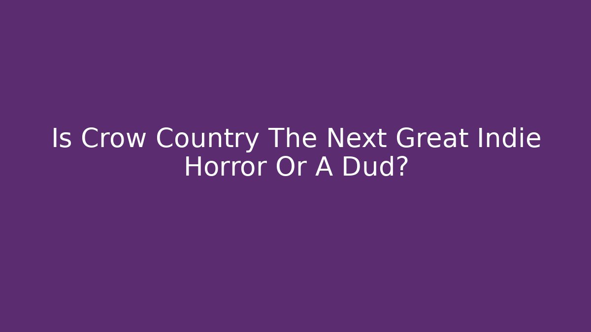 Is Crow Country The Next Great Indie Horror Or A Dud?