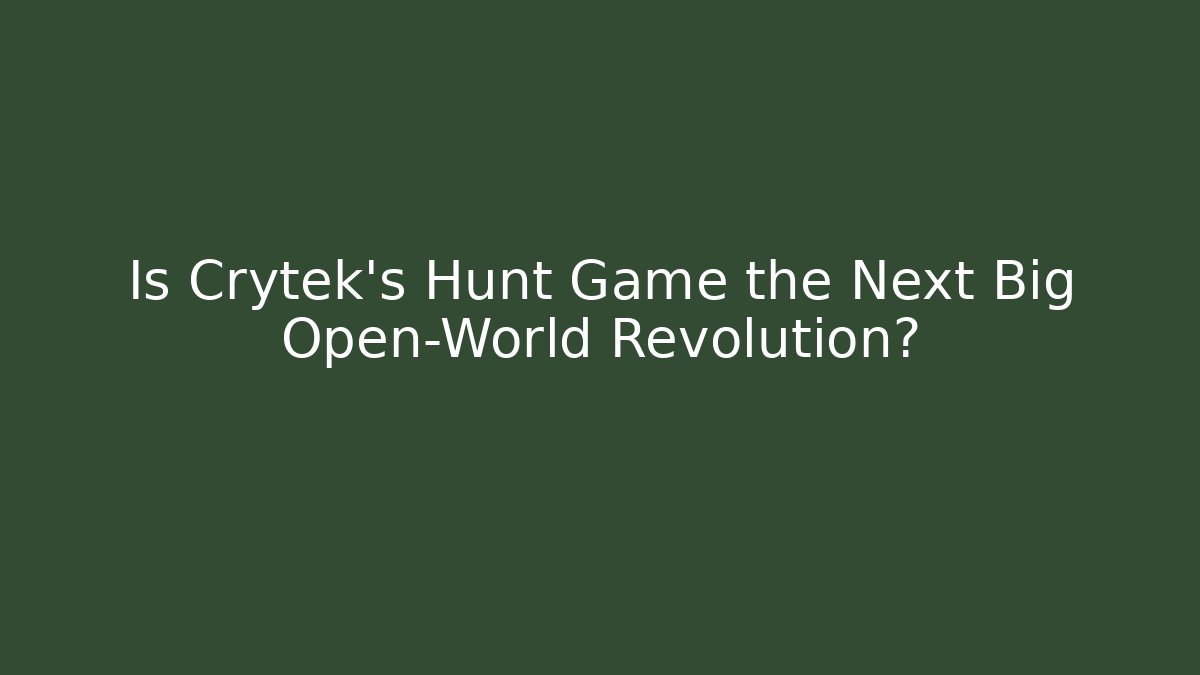 Is Crytek’s Hunt Game the Next Big Open-World Revolution?
