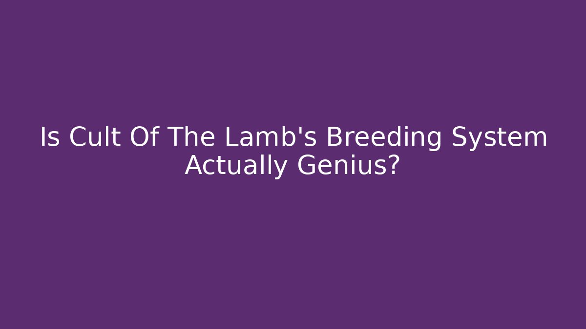 Is Cult Of The Lamb's Breeding System Actually Genius? - Critter Realm