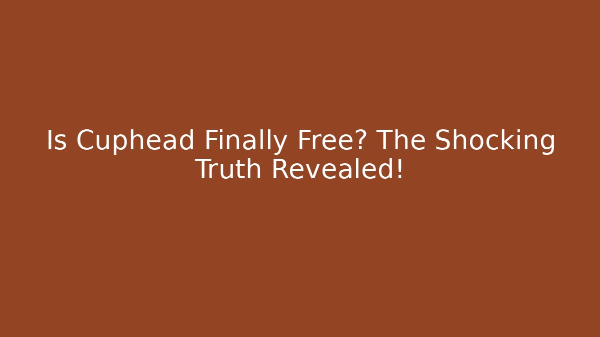 Is Cuphead Finally Free? The Shocking Truth Revealed!