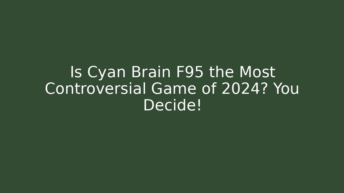 Is Cyan Brain F95 the Most Controversial Game of 2024? You Decide!