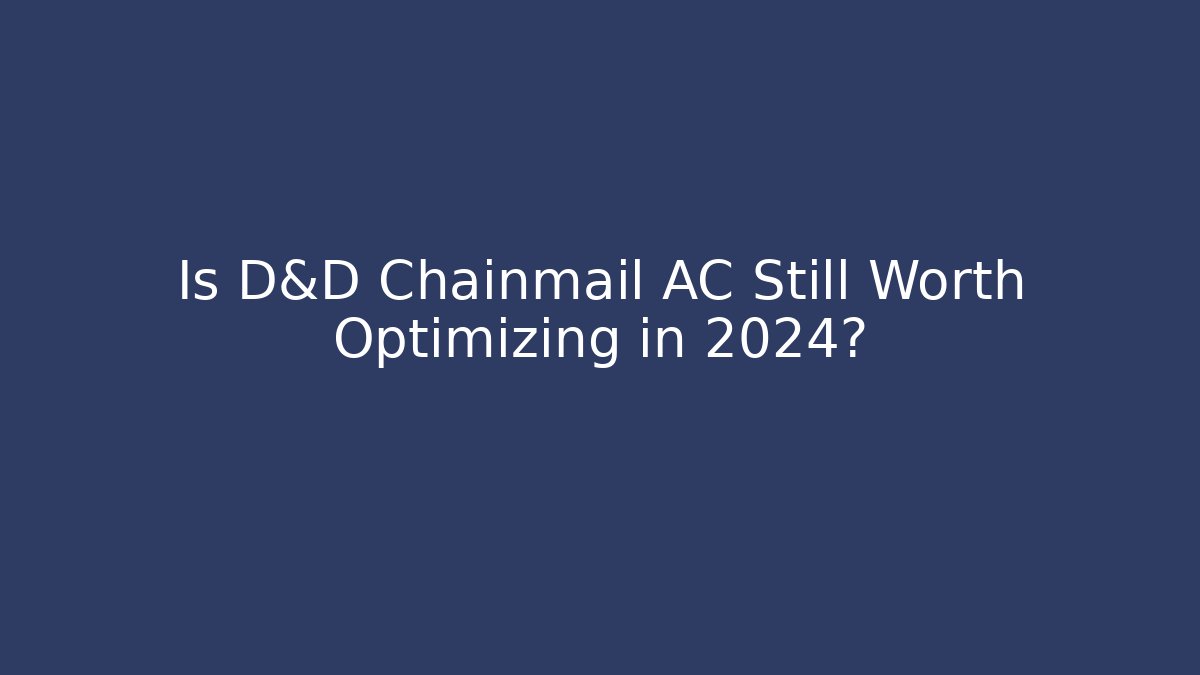 Is D&D Chainmail AC Still Worth Optimizing in 2024? - Critter Realm