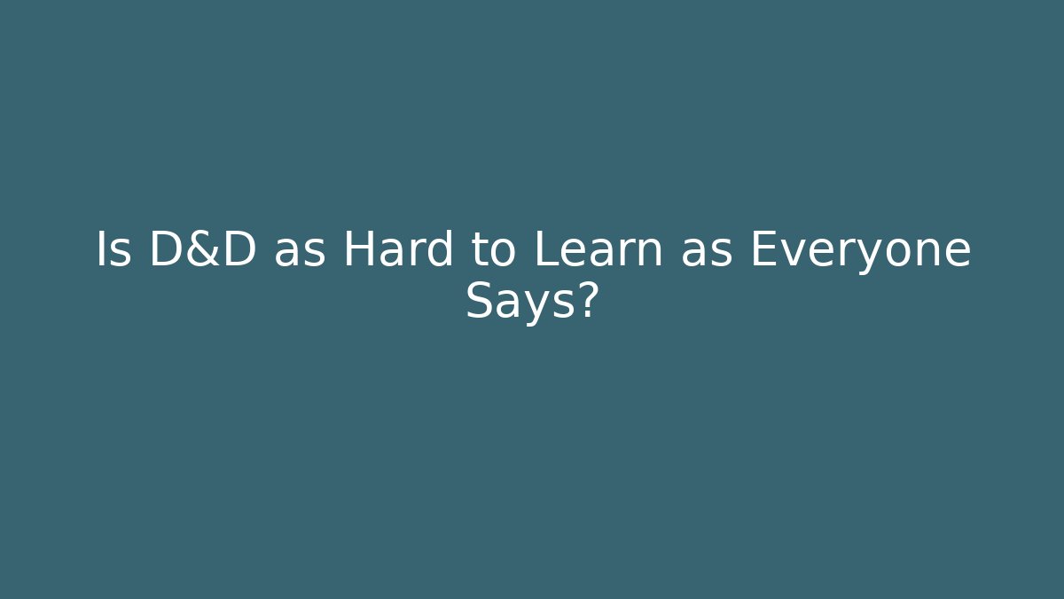 Is D&D as Hard to Learn as Everyone Says?